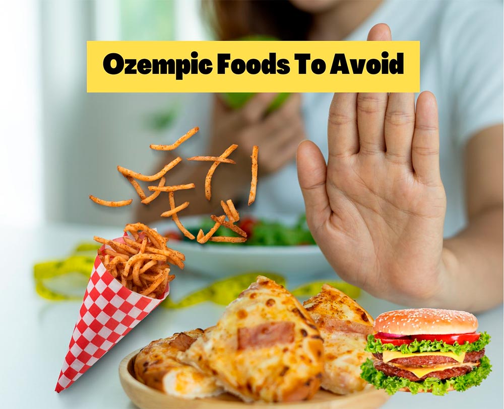 Foods to Avoid When Using Ozempic
